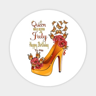 A Queen Was Born In July Happy Birthday To me Magnet